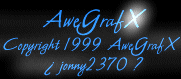 Copyright 1999 by  jonny2370 ? and the AweGrafX Co. Nothing on this page may be used without consent from the AweGrafX Co. Thank You!